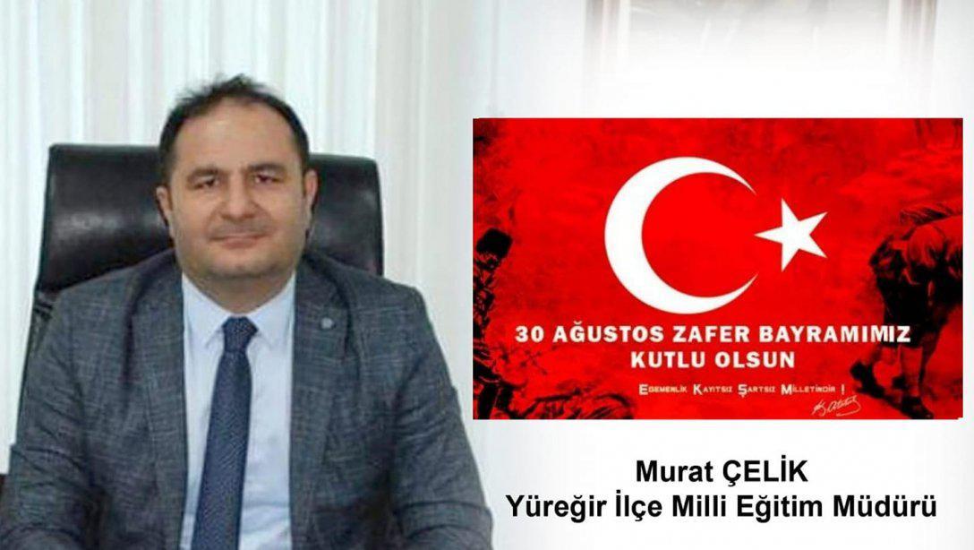 İlçe Milli Eğitim Müdürümüz Sayın Murat ÇELİK'in 30 Ağustos Zafer Bayramı Kutlama Mesajı