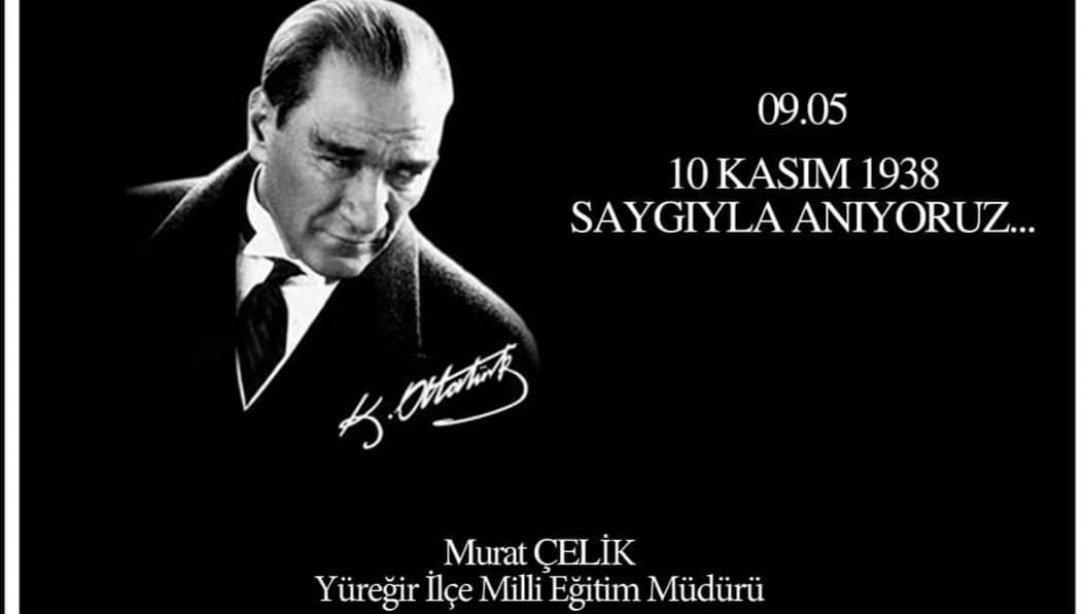 İlçe Milli Eğitim Müdürümüz Sayın Murat ÇELİK'in 10 Kasım Atatürk'ü Anma Mesajı