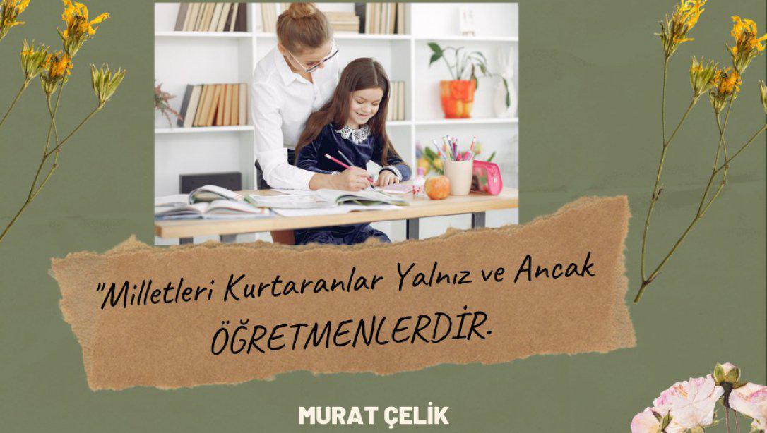 İlçe Milli Eğitim Müdürümüz Sayın Murat ÇELİK'in Öğretmenler Günü Mesajı