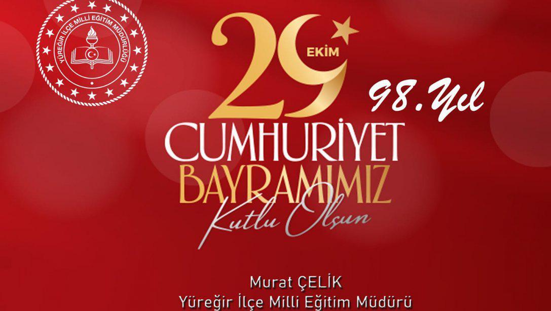 İlçe Milli Eğitim Müdürümüz Sayın Murat ÇELİK'in 29 Ekim Cumhuriyet Bayramı Kutlama Mesajı